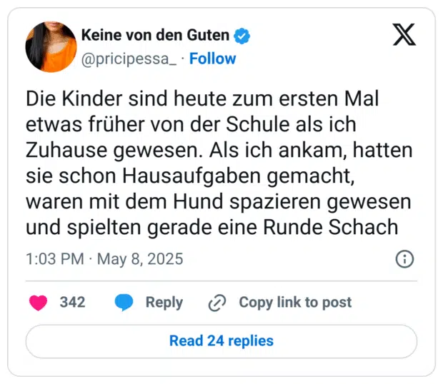 Die Kinder sind heute zum ersten Mal etwas früher von der Schule als ich Zuhause gewesen. Als ich ankam, hatten sie schon Hausaufgaben gemacht, waren mit dem Hund spazieren gewesen und spielten gerade eine Runde Schach