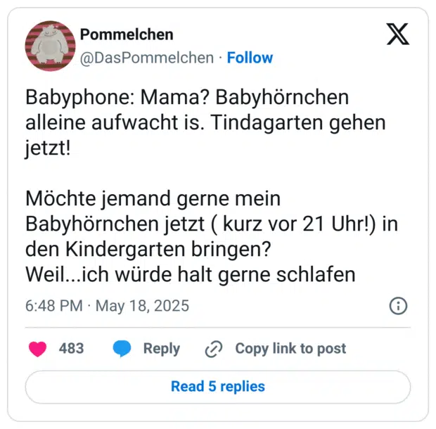 Babyphone: Mama? Babyhörnchen alleine aufwacht is. Tindagarten gehen jetzt!

Möchte jemand gerne mein Babyhörnchen jetzt ( kurz vor 21 Uhr!) in den Kindergarten bringen?
Weil...ich würde halt gerne schlafen