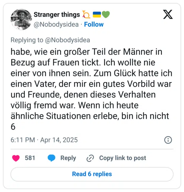 habe, wie ein großer Teil der Männer in Bezug auf Frauen tickt. Ich wollte nie einer von ihnen sein. Zum Glück hatte ich einen Vater, der mir ein gutes Vorbild war und Freunde, denen dieses Verhalten völlig fremd war. Wenn ich heute ähnliche Situationen erlebe, bin ich nicht
6