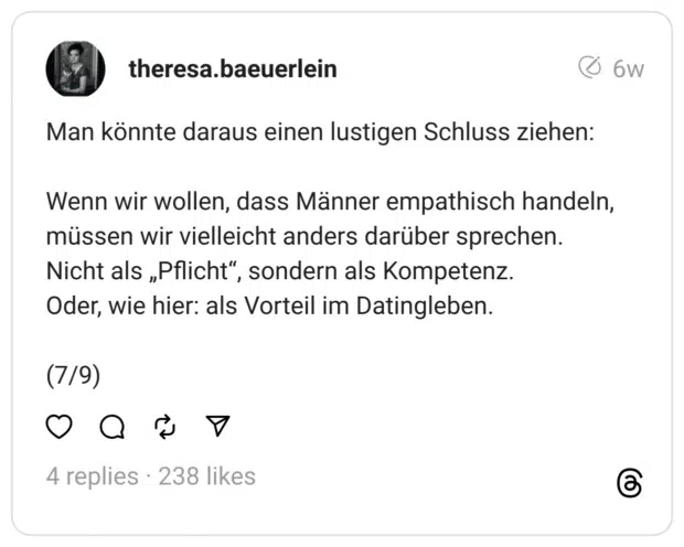 Man könnte daraus einen lustigen Schluss ziehen:
Wenn wir wollen, dass Männer empathisch handeln, müssen wir vielleicht anders darüber sprechen. Nicht als „Pflicht“, sondern als Kompetenz. Oder, wie hier: als Vorteil im Datingleben.