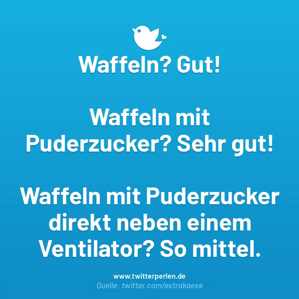 Waffeln? Gut!
Waffeln mit Puderzucker? Sehr gut!
Waffeln mit Puderzucker direkt neben einem Ventilator? So mittel.