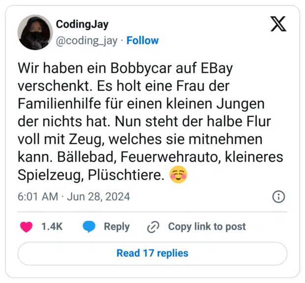 Wir haben ein Bobbycar auf EBay verschenkt. Es holt eine Frau der Familienhilfe für einen kleinen Jungen der nichts hat. Nun steht der halbe Flur voll mit Zeug, welches sie mitnehmen kann. Bällebad, Feuerwehrauto, kleineres Spielzeug, Plüschtiere. ☺️