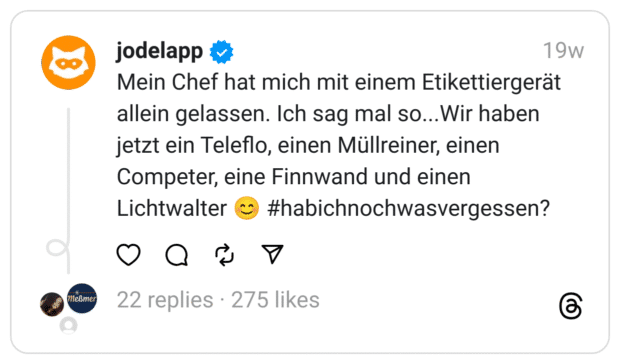 Mein Chef hat mich mit einem Etikettiergerät allein gelassen. Ich sag mal so...Wir haben jetzt ein Teleflo, einen Müllreiner, einen Competer, eine Finnwand und einen Lichtwalter 😊 #habichnochwasvergessen?