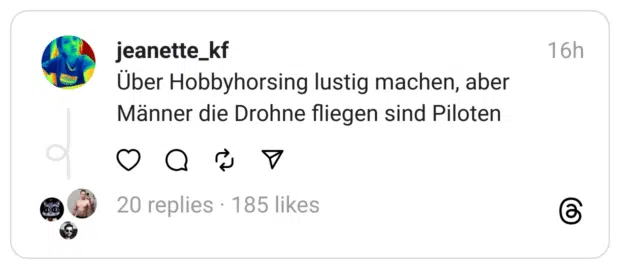 Über Hobbyhorsing lustig machen, aber Männer die Drohne fliegen sind Piloten
