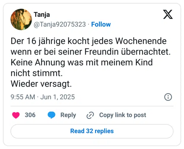 Der 16 jährige kocht jedes Wochenende wenn er bei seiner Freundin übernachtet.
Keine Ahnung was mit meinem Kind nicht stimmt.
Wieder versagt.