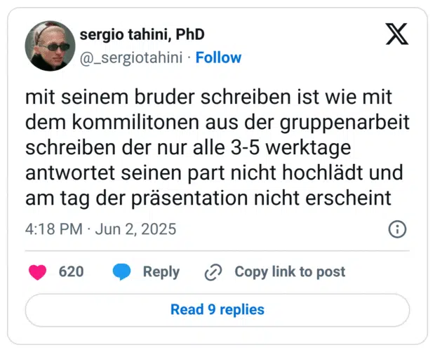 mit seinem bruder schreiben ist wie mit dem kommilitonen aus der gruppenarbeit schreiben der nur alle 3-5 werktage antwortet seinen part nicht hochlädt und am tag der präsentation nicht erschein