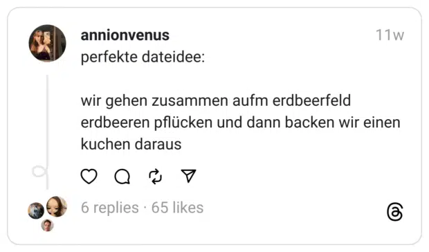 perfekte dateidee:
wir gehen zusammen aufm erdbeerfeld erdbeeren pflücken und dann backen wir einen kuchen daraus