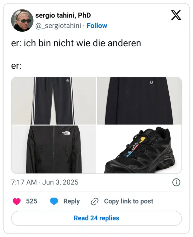 Tweet mit dem Text: „er: ich bin nicht wie die anderen / er:“
Darunter eine Collage mit vier Kleidungsstücken, die Stereotypen des Berliner Straßenmodestils darstellen:

Schwarze Adidas-Trainingshose mit weißen Streifen
Schwarze Fred-Perry-Hose
Schwarze The-North-Face-Jacke
Schwarzer Salomon-Speedcross-Sneaker
Ironisch gemeint – der Widerspruch zwischen Aussage und Uniformität.