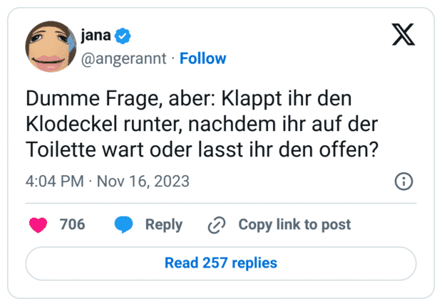 Dumme Frage, aber: Klappt ihr den Klodeckel runter, nachdem ihr auf der Toilette wart oder lasst ihr den offen?