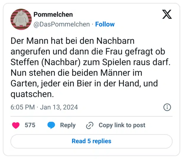Der Mann hat bei den Nachbarn angerufen und dann die Frau gefragt ob Steffen (Nachbar) zum Spielen raus darf.
Nun stehen die beiden Männer im Garten, jeder ein Bier in der Hand, und quatschen.