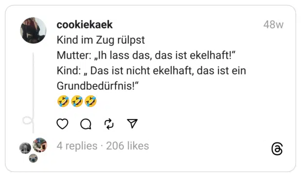 Kind im Zug rülpst Mutter: „Ih lass das, das ist ekelhaft!“ Kind: „ Das ist nicht ekelhaft, das ist ein Grundbedürfnis!“ 🤣🤣🤣