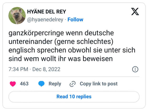 ganzkörpercringe wenn deutsche untereinander (gerne schlechtes) englisch sprechen obwohl sie unter sich sind wem wollt ihr was beweisen
