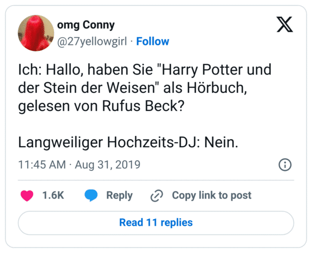 Ich: Hallo, haben Sie "Harry Potter und der Stein der Weisen" als Hörbuch, gelesen von Rufus Beck? 

Langweiliger Hochzeits-DJ: Nein.
