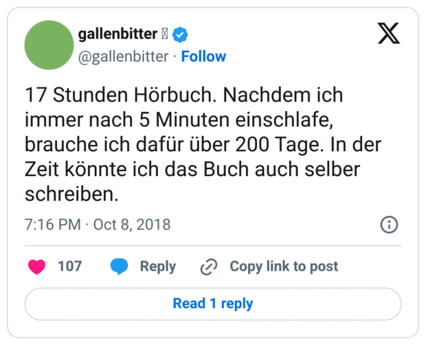 17 Stunden Hörbuch. Nachdem ich immer nach 5 Minuten einschlafe, brauche ich dafür über 200 Tage. In der Zeit könnte ich das Buch auch selber schreiben.
