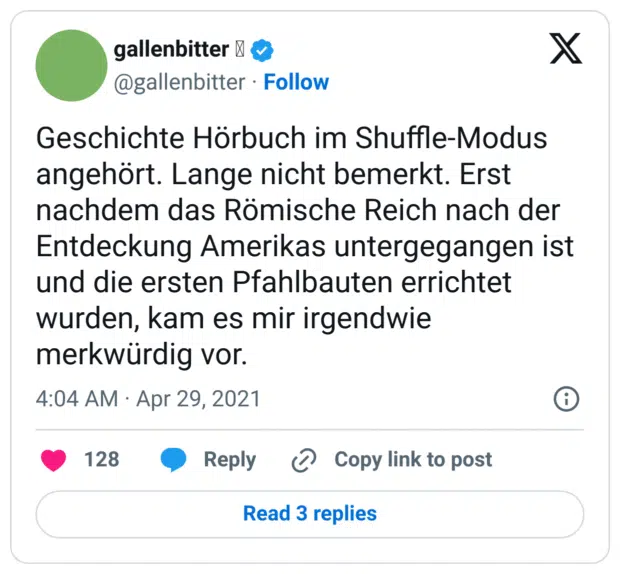 Geschichte Hörbuch im Shuffle-Modus angehört. Lange nicht bemerkt. Erst nachdem das Römische Reich nach der Entdeckung Amerikas untergegangen ist und die ersten Pfahlbauten errichtet wurden, kam es mir irgendwie merkwürdig vor.

