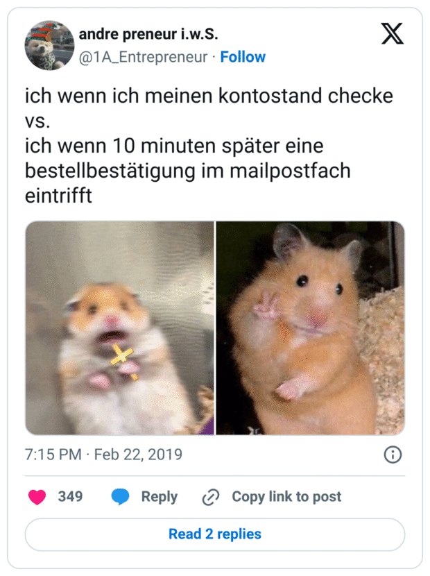 ich wenn ich meinen kontostand checke
vs.
ich wenn 10 minuten später eine bestellbestätigung im mailpostfach eintrifft