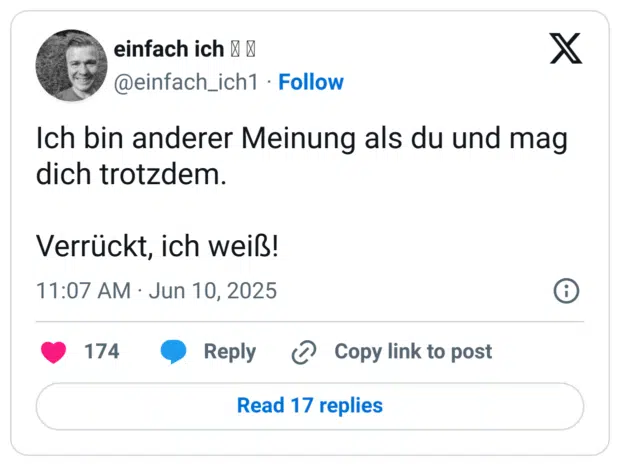 Ich bin anderer Meinung als du und mag dich trotzdem. Verrückt, ich weiß!