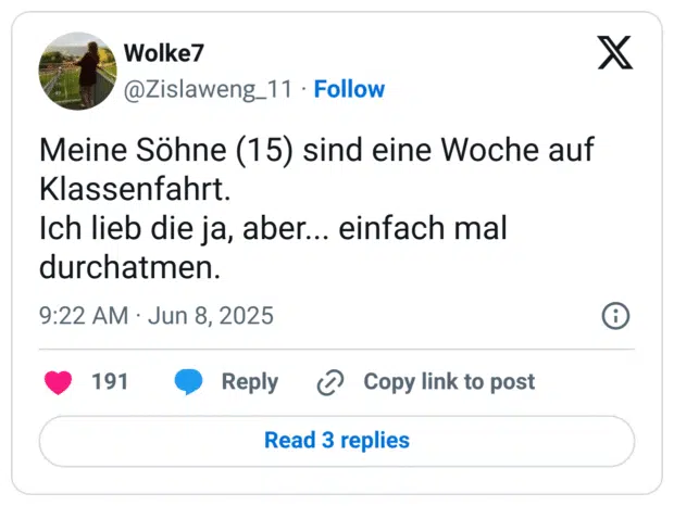 Meine Söhne (15) sind eine Woche auf Klassenfahrt.
Ich lieb die ja, aber... einfach mal durchatmen.