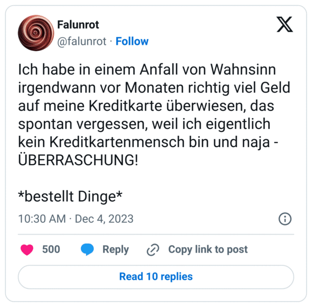 Ich habe in einem Anfall von Wahnsinn irgendwann vor Monaten richtig viel Geld auf meine Kreditkarte überwiesen, das spontan vergessen, weil ich eigentlich kein Kreditkartenmensch bin und naja - ÜBERRASCHUNG! 
