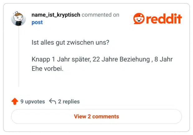 Ist alles gut zwischen uns?

Knapp 1 Jahr später, 22 Jahre Beziehung , 8 Jahr Ehe vorbei.