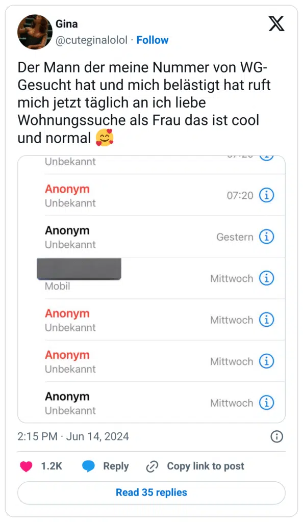 Der Mann der meine Nummer von WG-Gesucht hat und mich belästigt hat ruft mich jetzt täglich an ich liebe Wohnungssuche als Frau das ist cool und normal :lächelndes_gesicht_mit_3_herzen: