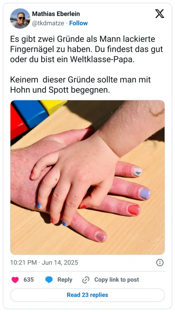 Es gibt zwei Gründe als Mann lackierte Fingernägel zu haben. Du findest das gut oder du bist ein Weltklasse-Papa. Keinem dieser Gründe sollte man mit Hohn und Spott begegnen.