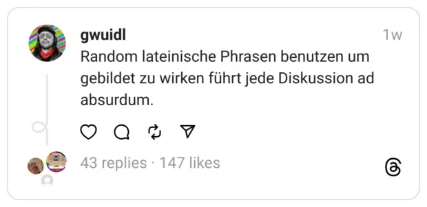 Random lateinische Phrasen benutzen um gebildet zu wirken führt jede Diskussion ad absurdum.