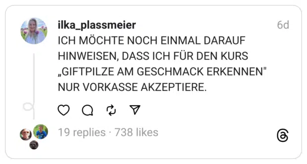 ICH MÖCHTE NOCH EINMAL DARAUF HINWEISEN, DASS ICH FÜR DEN KURS „GIFTPILZE AM GESCHMACK ERKENNEN" NUR VORKASSE AKZEPTIERE.