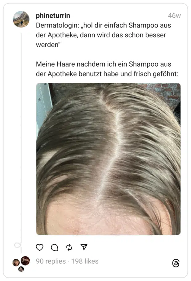 Dermatologin: „hol dir einfach Shampoo aus der Apotheke, dann wird das schon besser werden“
Meine Haare nachdem ich ein Shampoo aus der Apotheke benutzt habe und frisch geföhnt: