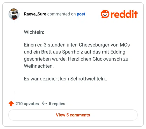 Wichteln:

Einen ca 3 stunden alten Cheeseburger von MCs und ein Brett aus Sperrholz auf das mit Edding geschrieben wurde: Herzlichen Glückwunsch zu Weihnachten.

Es war dezidiert kein Schrottwichteln...