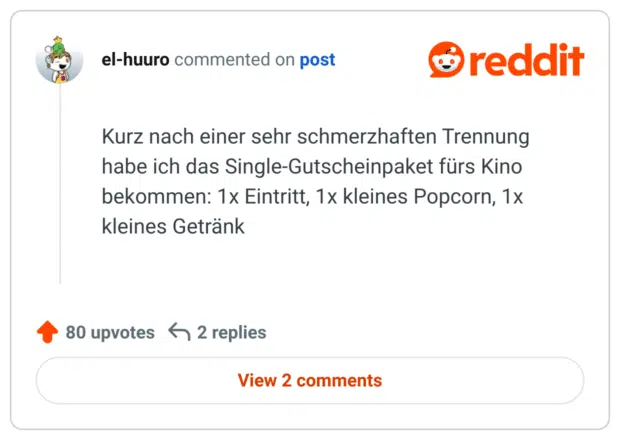 Kurz nach einer sehr schmerzhaften Trennung habe ich das Single-Gutscheinpaket fürs Kino bekommen: 1x Eintritt, 1x kleines Popcorn, 1x kleines Getränk
