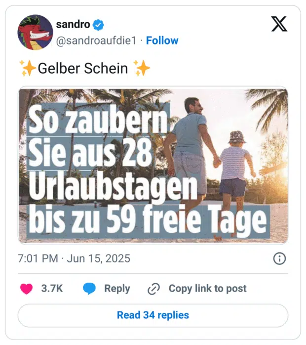 Screenshot eines Social-Media-Posts mit der Bildunterschrift: „✨Gelber Schein ✨“.
Darunter ein Werbe-Bild: Ein Mann hält ein Kind an der Hand, beide laufen lachend am Strand entlang.
Große Schlagzeile im Bild: „So zaubern Sie aus 28 Urlaubstagen bis zu 59 freie Tage“.
Der Witz liegt in der ironischen Anspielung auf den „gelben Schein“ – also eine Krankschreibung – als Trick, um mehr freie Tage zu bekommen.