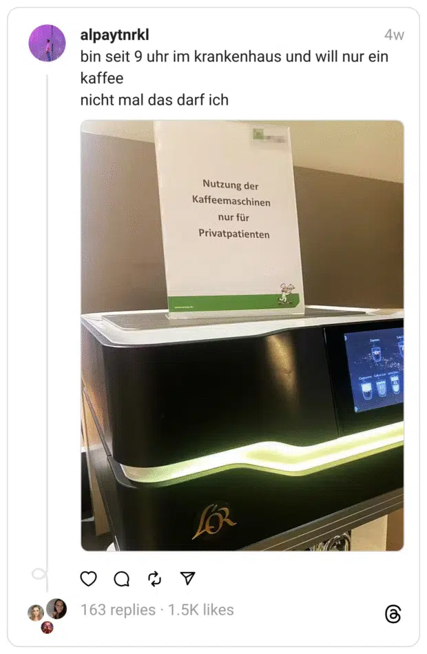 bin seit 9 uhr im krankenhaus und will nur ein kaffee
nicht mal das darf ich