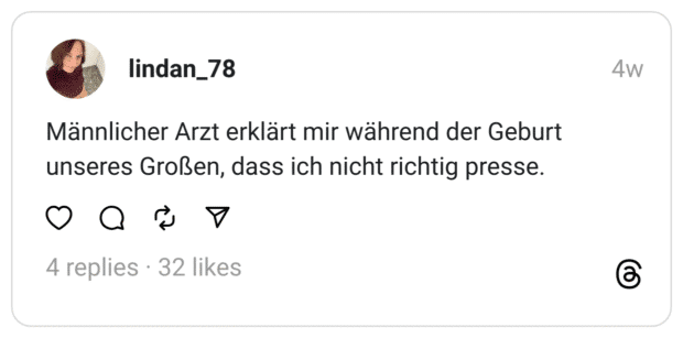 Männlicher Arzt erklärt mir während der Geburt unseres Großen, dass ich nicht richtig presse.