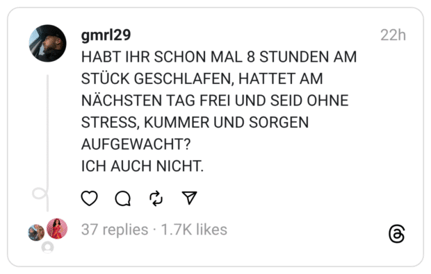 HABT IHR SCHON MAL 8 STUNDEN AM STÜCK GESCHLAFEN, HATTET AM NÄCHSTEN TAG FREI UND SEID OHNE STRESS, KUMMER UND SORGEN AUFGEWACHT?
ICH AUCH NICHT.