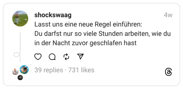 Lasst uns eine neue Regel einführen:
Du darfst nur so viele Stunden arbeiten, wie du in der Nacht zuvor geschlafen hast
