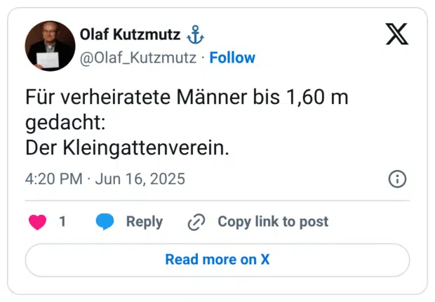 Für verheiratete Männer bis 1,60 m gedacht:
Der Kleingattenverein.