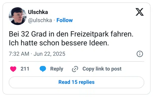 Bei 32 Grad in den Freizeitpark fahren. Ich hatte schon bessere Ideen.