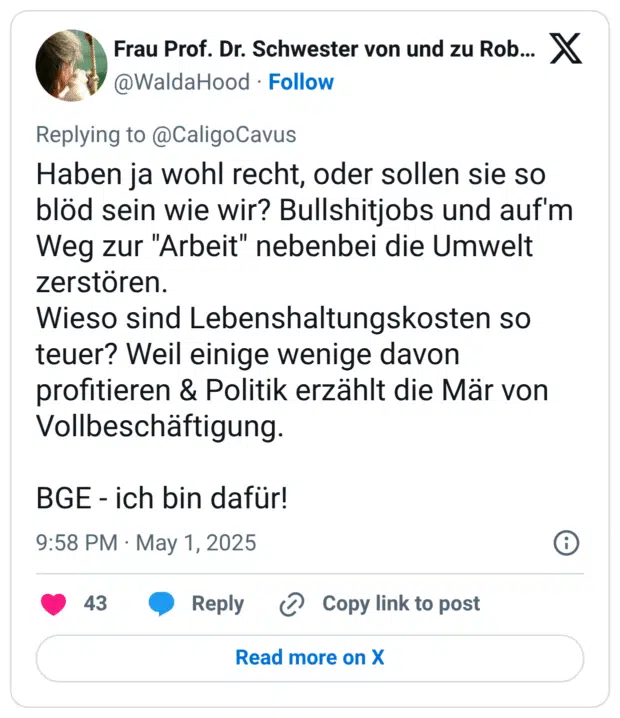 Haben ja wohl recht, oder sollen sie so blöd sein wie wir? Bullshitjobs und auf'm Weg zur "Arbeit" nebenbei die Umwelt zerstören.
Wieso sind Lebenshaltungskosten so teuer? Weil einige wenige davon profitieren & Politik erzählt die Mär von Vollbeschäftigung.

BGE - ich bin dafür!