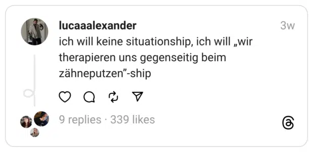 ich will keine situationship, ich will „wir therapieren uns gegenseitig beim zähneputzen”-ship
