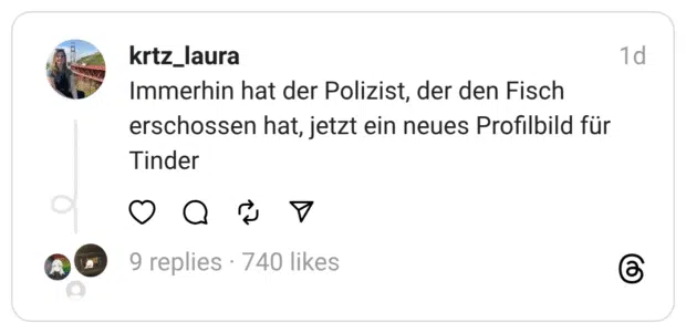 
Immerhin hat der Polizist, der den Fisch erschossen hat, jetzt ein neues Profilbild für Tinder