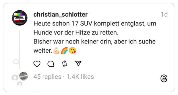 Heute schon 17 SUV komplett entglast, um Hunde vor der Hitze zu retten. Bisher war noch keiner drin, aber ich suche weiter.