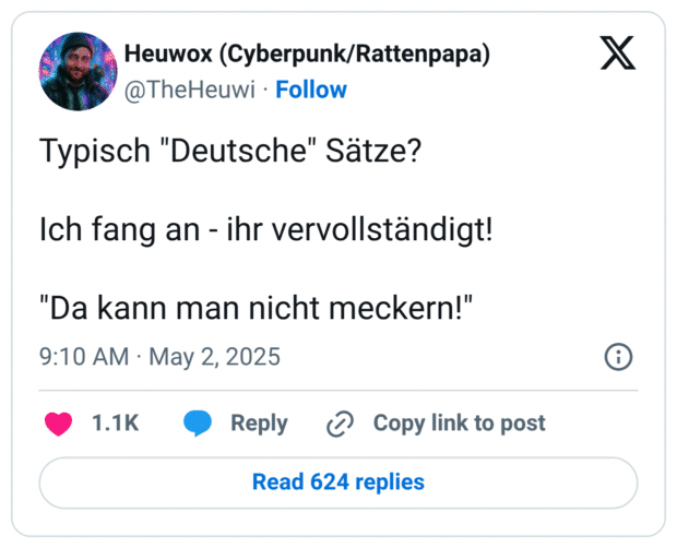 Typisch "Deutsche" Sätze?

Ich fang an - ihr vervollständigt!

"Da kann man nicht meckern!"