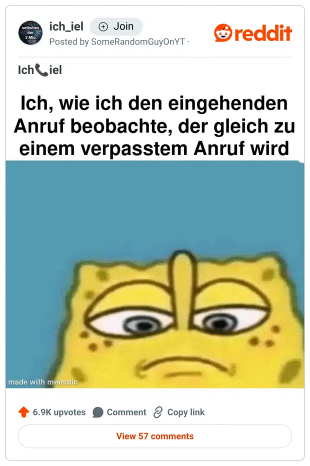 Ein Meme aus dem Subreddit „ich_iel“. Text oben: „Ich, wie ich den eingehenden Anruf beobachte, der gleich zu einem verpasstem Anruf wird“. Darunter ein vergrößerter, desinteressiert wirkender Blick von SpongeBob Schwammkopf, der emotionslos geradeaus schaut. Das Bild symbolisiert das passive Ignorieren von Anrufen – ein typischer Millennial/Gen-Z-Moment.