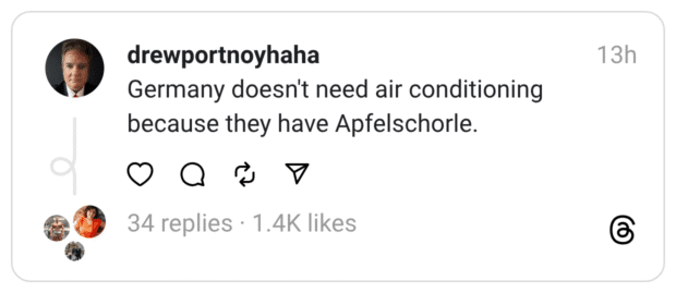 Germany doesn't need air conditioning because they have Apfelschorle. 