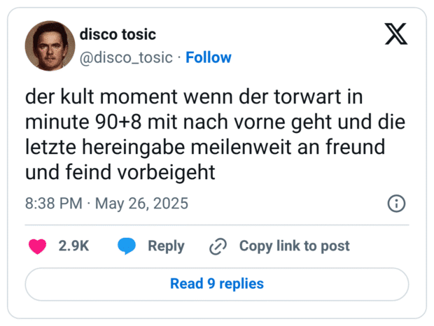 der kult moment wenn der torwart in minute 90+8 mit nach vorne geht und die letzte hereingabe meilenweit an freund und feind vorbeigeht 8:38 PM • May 26, 2025