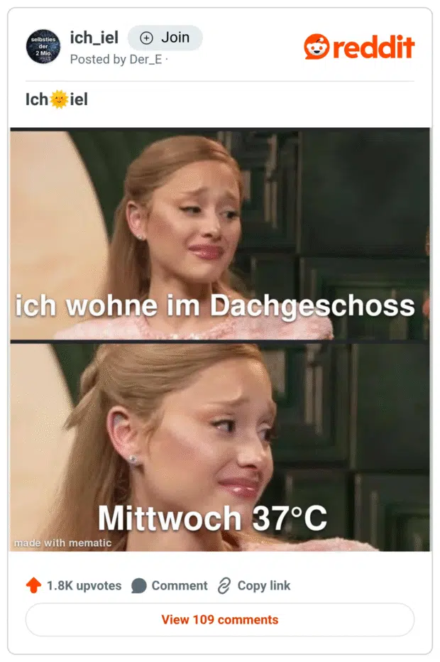 Zweiteiliges Meme mit Ariana Grande, die zuerst bedrückt und dann noch verzweifelter schaut. Oben steht: „ich wohne im Dachgeschoss“, unten: „Mittwoch 37°C“. Das Meme spielt humorvoll auf die unerträgliche Hitze in Dachwohnungen bei Sommerhitze an.