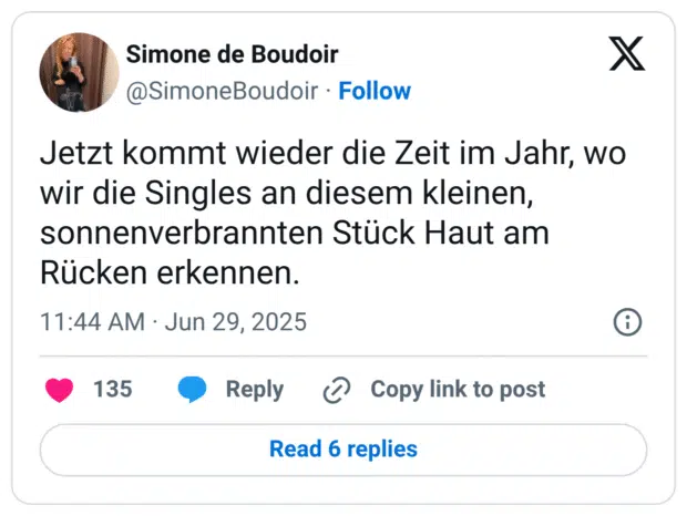 Jetzt kommt wieder die Zeit im Jahr, wo wir die Singles an diesem kleinen, sonnenverbrannten Stück Haut am Rücken erkennen.
