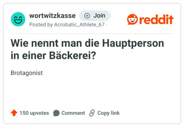 Ein Screenshot eines Reddit-Beitrags der „wortwitzkasse“ mit dem Text: „Wie nennt man die Hauptperson in einer Bäckerei?“ Darunter steht als Pointe: „Brotagonist“. Unten sind die Upvotes (150), Kommentar- und Copy-Link-Buttons sichtbar.