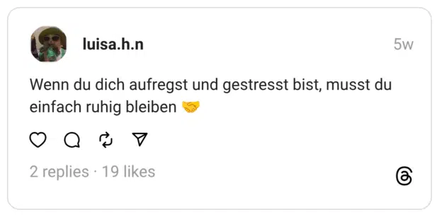 Wenn du dich aufregst und gestresst bist, musst du einfach ruhig bleiben 🤝